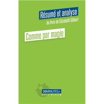 Comme par magie (Résumé et analyse du livre de Elizabeth Gilbert)