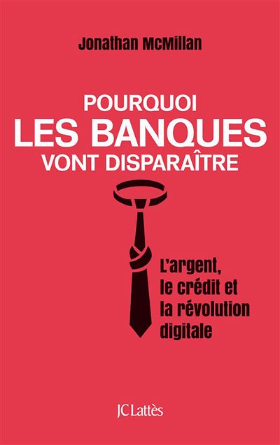 Pourquoi les banques vont disparaître