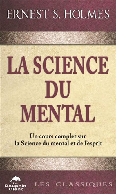 La Science du Mental - Un cours complet... -  Ernest Holmes - broché