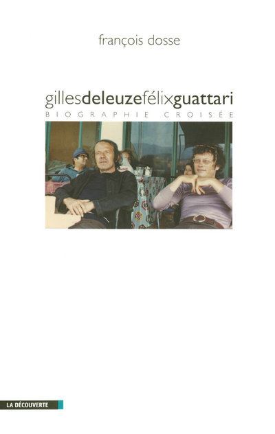 Gilles Deleuze et Félix Guattari biographie croisée - François Dosse - broché