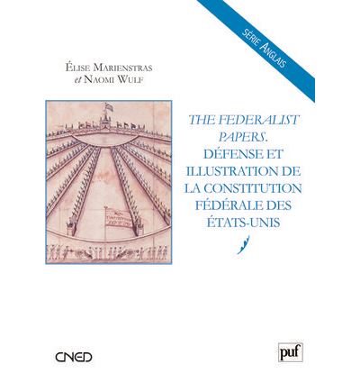 The Federalist Papers. Défense et illustration de la Constitution fédérale des États-Unis