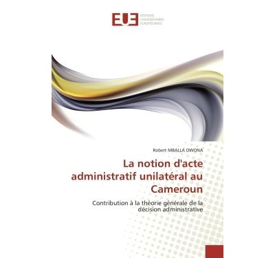 La notion d''acte administratif unilatéral au cameroun