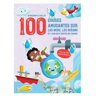 Les mers, les océans et l'eau sous toutes ses formes - Apprendre et coller 100 choses amusantes sur
