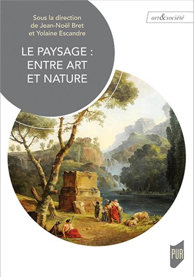 Le Paysage, Entre Art Et Nature - Broché - Jean-Noël Bret, Yolaine ...