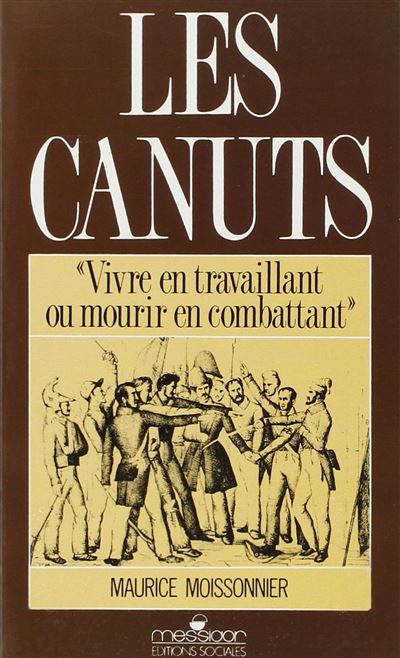 Les Canuts vivre en travaillant ou mourir en combattant
