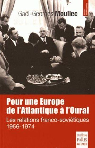 Pour une Europe de l'Atlantique à l'Oural les relations franco-soviétiques, 1956-1974