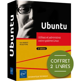 Ubuntu - Coffret de 2 livres : Utilisez et administrez votre système Linux (2e édition)