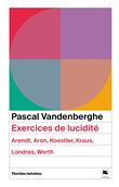 Exercices de lucidité - Arendt, Aron, Koestler, Kraus, Londr