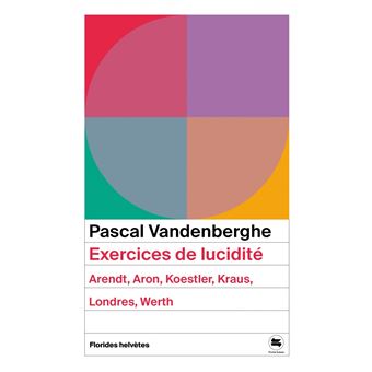 Exercices de lucidité - Arendt, Aron, Koestler, Kraus, Londr