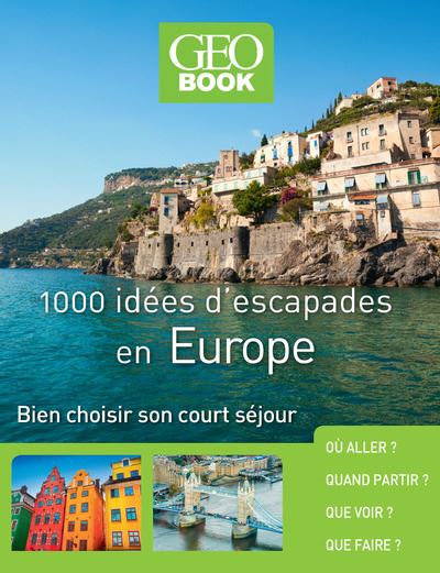 Géobook 1000 idées d'escapades en Europe