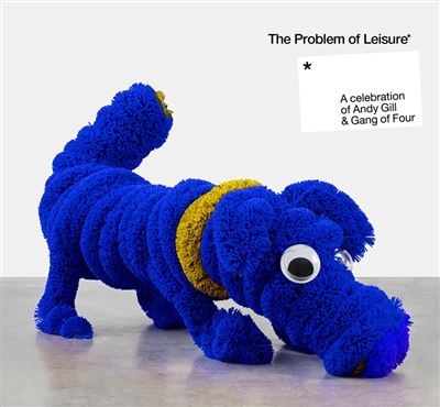 The Problem Of Leisure A Celebration Of Andy Gill And Gang Of Four