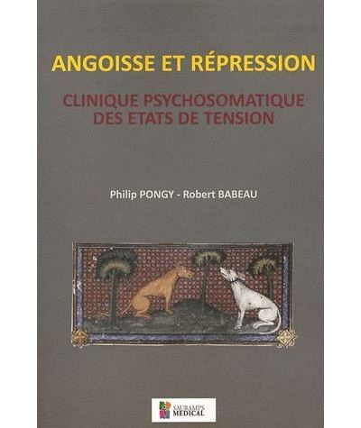 Angoisse et répression : clinique psychosomatique des états de tension