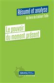 Le pouvoir du moment présent (Résumé et analyse du livre de Eckhart Tolle)