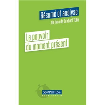 Le pouvoir du moment présent (Résumé et analyse du livre de Eckhart Tolle)