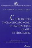 Chirurgie des cholangiocarcinomes intrahépatiques hilaires et vésiculaires rapport présenté au 111e congrès français de chirurgie, Paris 30 septembre-2 octobre 2009