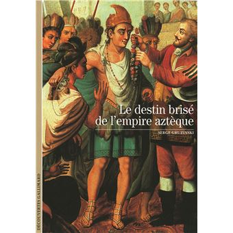 Le Destin Brise De L Empire Azteque Serge Gruzinski Achat Livre Fnac Le Destin Brise De L Empire Azteque Serge Gruzinski Achat Livre Fnac