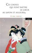 Ces choses qui font battre le coeur - Au Japon et ailleurs