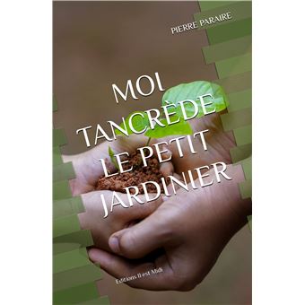 Moi, Tancrède le petit jardinier