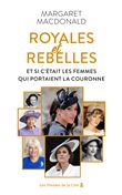 Royales et Rebelles - Et si c'était les femmes qui portaient la couronne ?