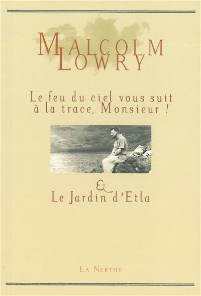 Le Feu du ciel vous suit à la trace, Monsieur ! - Malcolm Lowry - broché