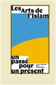 Les arts de l'islam. un passe pour un present