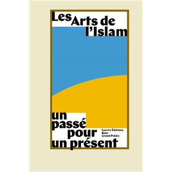 Les arts de l'islam. un passe pour un present