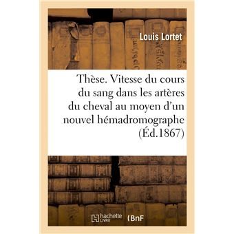 Thèse. Recherches sur la vitesse du cours du sang dans les artères du cheval