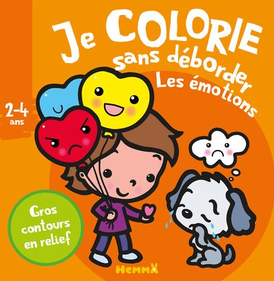 Je colorie sans déborder (2-4 ans) Les émotions