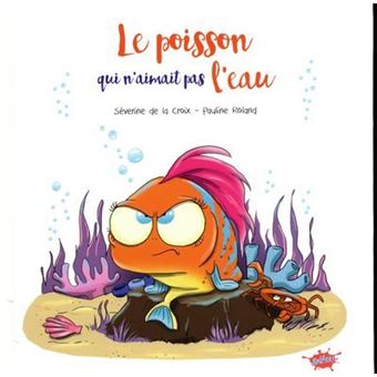 Le Poisson Qui N Aimait Pas L Eau Broche Severine De La Croix Pauline Roland Achat Livre Fnac