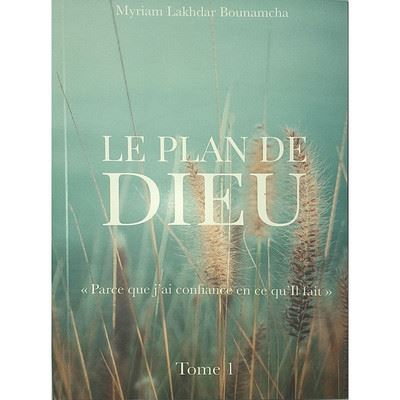 Le plan de Dieu Tome 1 Parce que j'ai confiance en ce qu'Il fait - Myriam Bounamch Alakhdar - Hedilina - broché - Essai - Hedilina