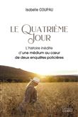 Le quatrième jour - L'histoire inédite d'une médium au coeur de deux enquêtes policières