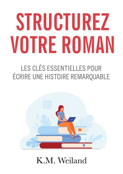 Structurez votre roman - K.M. Weiland - broché