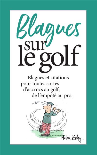 Blagues sur le golf Blagues et citations pour toutes sortes d'accrocs au golf, de l'empoté au pro