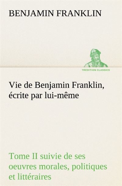 Vie de Benjamin Franklin, écrite par lui-même