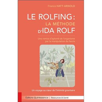 Le Rolfing - La méthode d'Ida Rolf - Une remise d'aplomb de l'organisme par la manipulation du fascia
