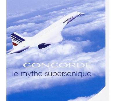 CONCORDE LE MYTHE SUPERSONIQUE