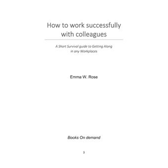 How to work successfully with colleagues : A Short Survival guide to Getting Along in any Workplaces