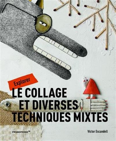 L'artiste ingénieux. Etude du collage et de diverses techniques mixtes