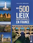 Mes 500 lieux incontournables en France
