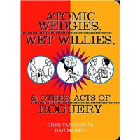 Atomic Wedgies, Wet Willies, & Other Acts of Roguery