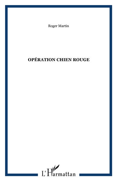 Opération chien rouge - Roger Martin - (donnée non spécifiée)