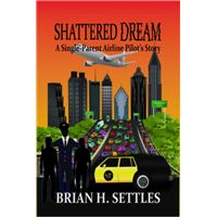 Shattered : Dream A Single-Parent Airline Pilot's Story