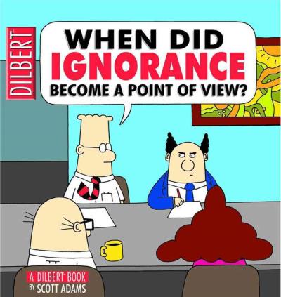 Dilbert - When did ignorance become a point of view - Scott