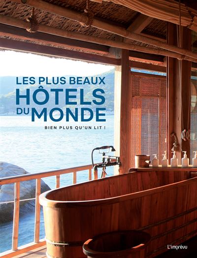 Les plus beaux hôtels du monde. Bien plus qu'un lit !