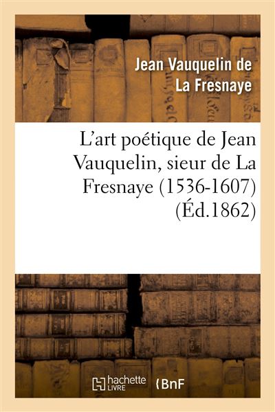 L'art poétique de Jean Vauquelin, sieur de La Fresnaye (15361607) 1536