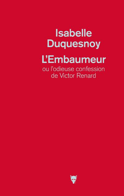 L'Embaumeur ou l'odieuse confession de Victor Renard - Isabelle Duquesnoy - broché