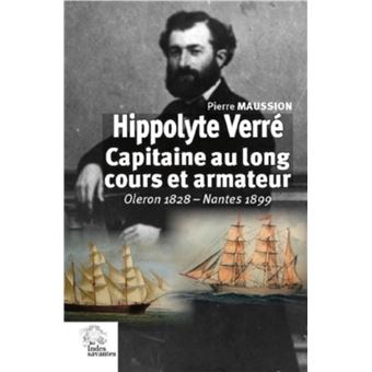 Hippolyte Verré. Capitaine au long cours et armateur