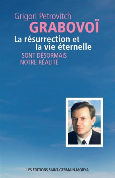 La résurrection et la vie éternelle sont désormais notre réalité - Grigori Petrovich Grabovoï - broché