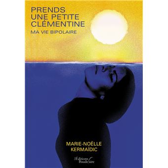 Prends une petite clémentine - Ma vie bipolaire