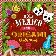 Hola Mexico - Origami Thérapie